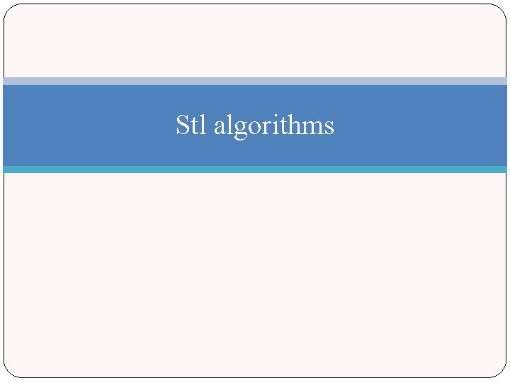 Stl algorithms Stl algorithms