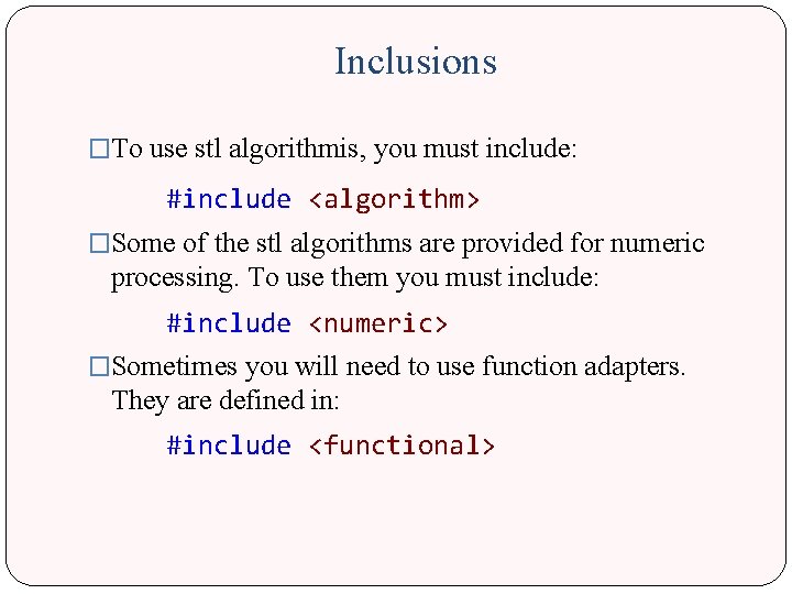 Inclusions �To use stl algorithmis, you must include: #include <algorithm> �Some of the stl Inclusions �To use stl algorithmis, you must include: #include <algorithm> �Some of the stl