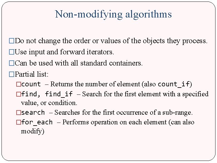 Non-modifying algorithms �Do not change the order or values of the objects they process. Non-modifying algorithms �Do not change the order or values of the objects they process.