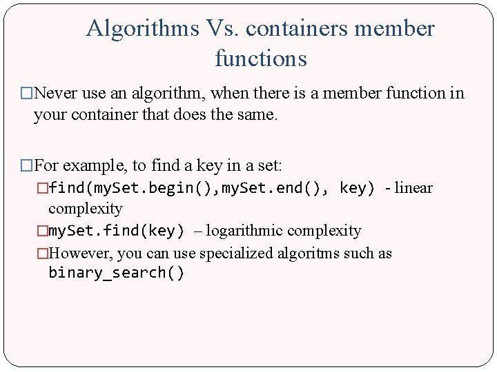 Algorithms Vs. containers member functions �Never use an algorithm, when there is a member Algorithms Vs. containers member functions �Never use an algorithm, when there is a member
