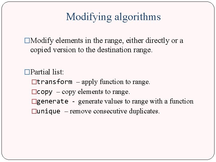 Modifying algorithms �Modify elements in the range, either directly or a copied version to Modifying algorithms �Modify elements in the range, either directly or a copied version to