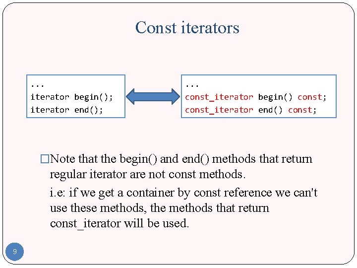 Const iterators. . . iterator begin(); iterator end(); . . . const_iterator begin() const; Const iterators. . . iterator begin(); iterator end(); . . . const_iterator begin() const;