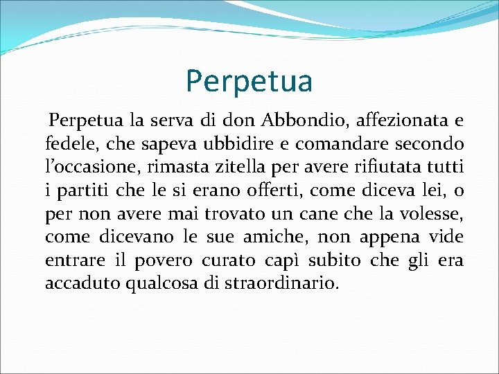 Perpetua la serva di don Abbondio, affezionata e fedele, che sapeva ubbidire e comandare