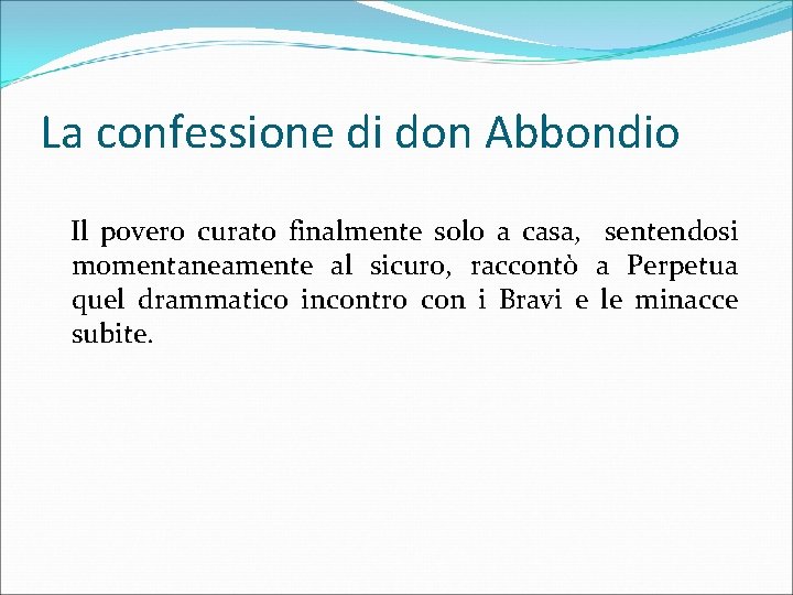 La confessione di don Abbondio Il povero curato finalmente solo a casa, sentendosi momentaneamente