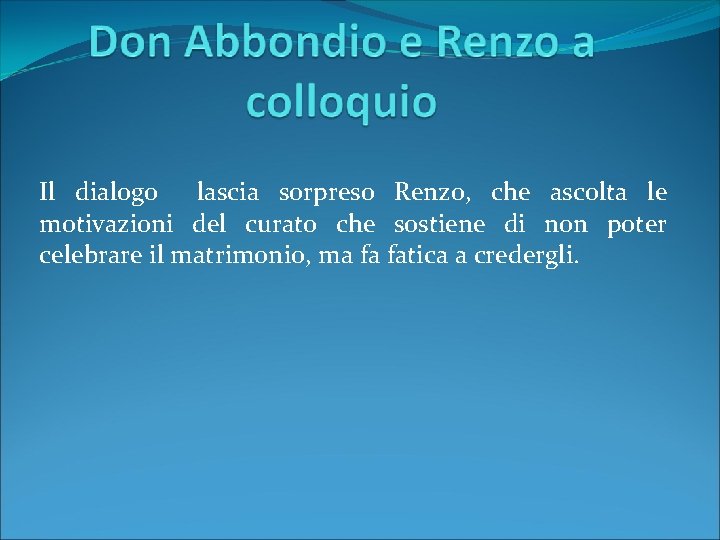 Il dialogo lascia sorpreso Renzo, che ascolta le motivazioni del curato che sostiene di