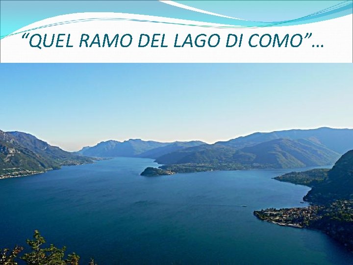 “QUEL RAMO DEL LAGO DI COMO”… 