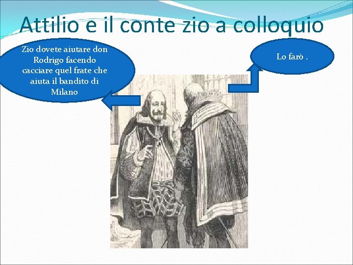 Attilio e il conte zio a colloquio Zio dovete aiutare don Rodrigo facendo cacciare