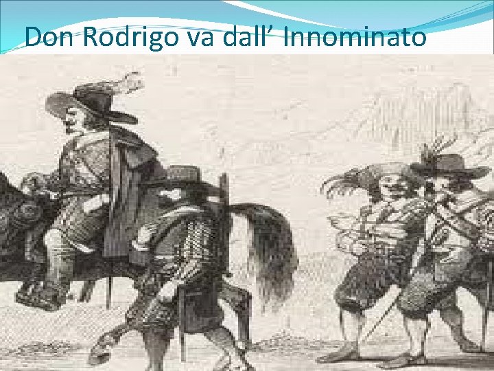 Don Rodrigo va dall’ Innominato 