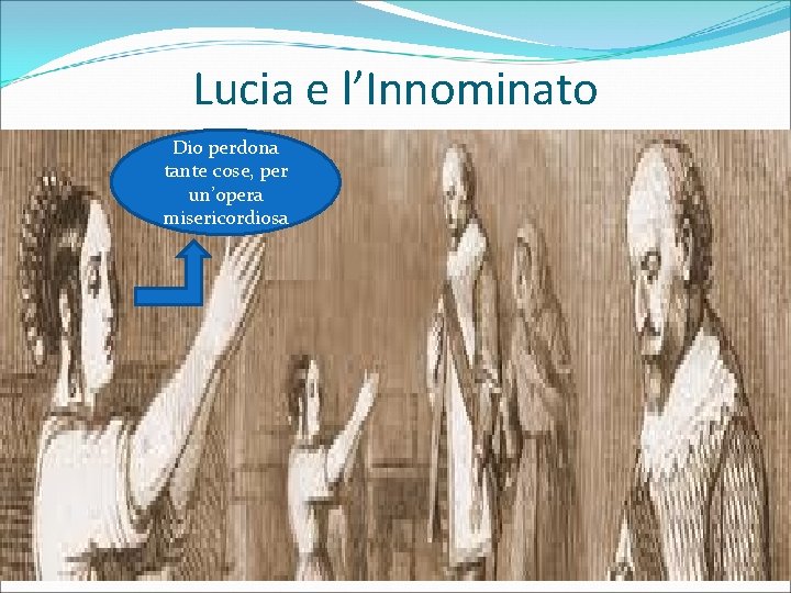 Lucia e l’Innominato Dio perdona tante cose, per un’opera misericordiosa 