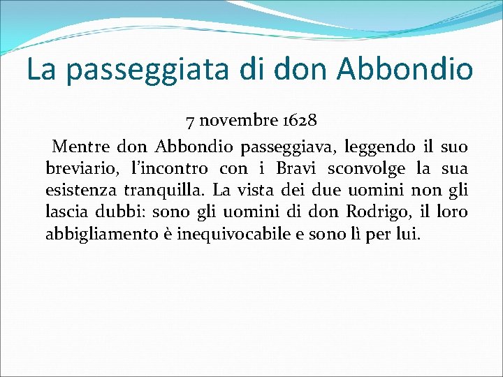 La passeggiata di don Abbondio 7 novembre 1628 Mentre don Abbondio passeggiava, leggendo il