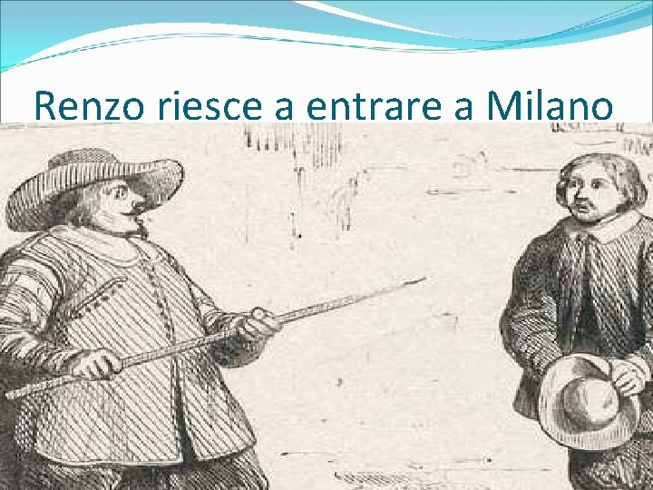 Renzo riesce a entrare a Milano 