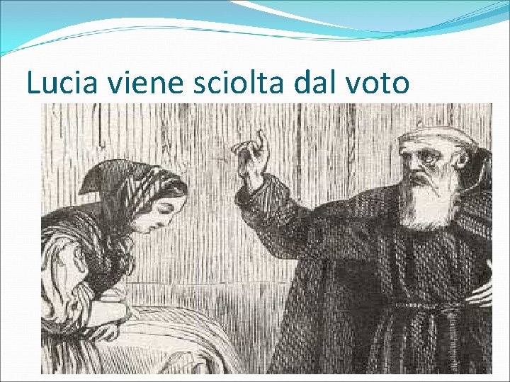 Lucia viene sciolta dal voto 