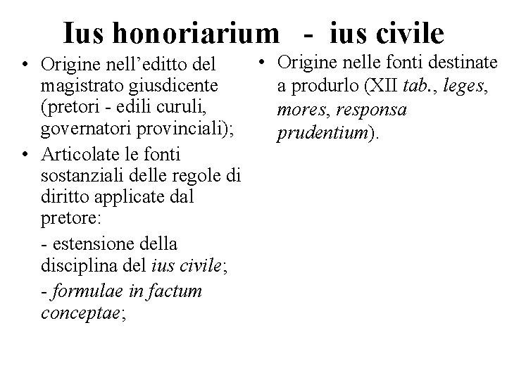 Ius honoriarium - ius civile • Origine nelle fonti destinate • Origine nell’editto del