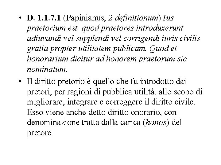  • D. 1. 1. 7. 1 (Papinianus, 2 definitionum) Ius praetorium est, quod