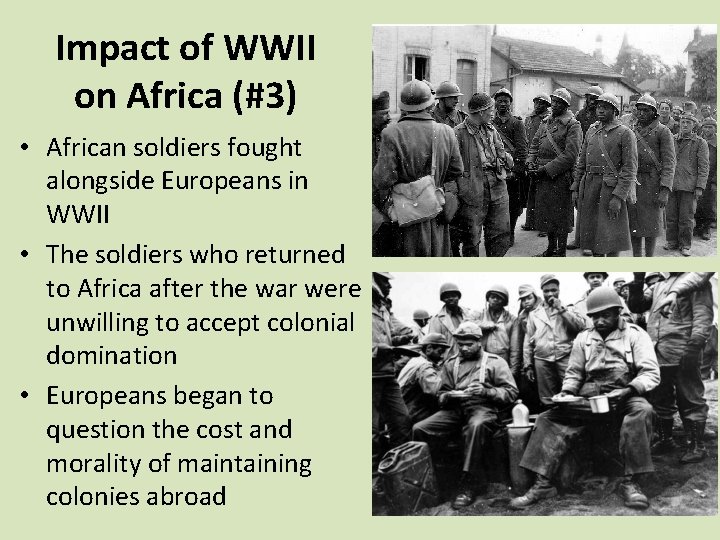 Impact of WWII on Africa (#3) • African soldiers fought alongside Europeans in WWII