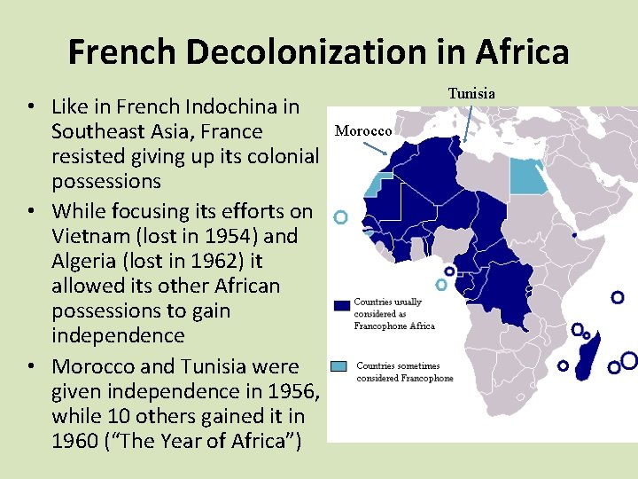 French Decolonization in Africa • Like in French Indochina in Southeast Asia, France resisted