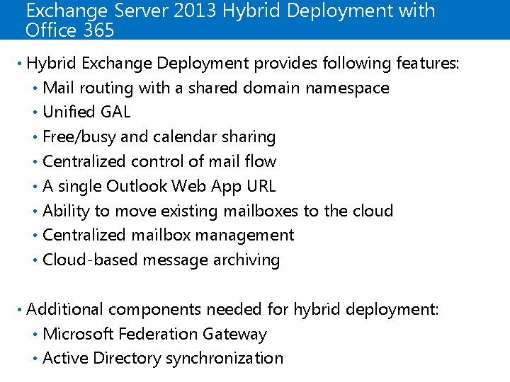 Exchange Server 2013 Hybrid Deployment with Office 365 • Hybrid Exchange Deployment provides following