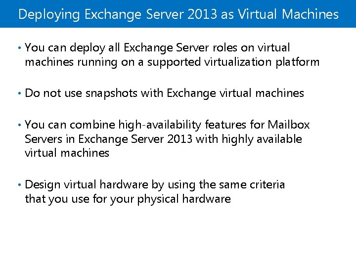 Deploying Exchange Server 2013 as Virtual Machines • You can deploy all Exchange Server