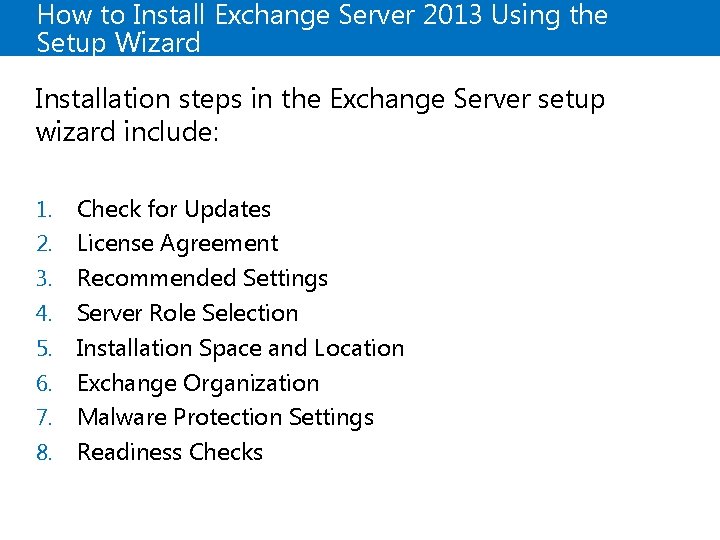 How to Install Exchange Server 2013 Using the Setup Wizard Installation steps in the