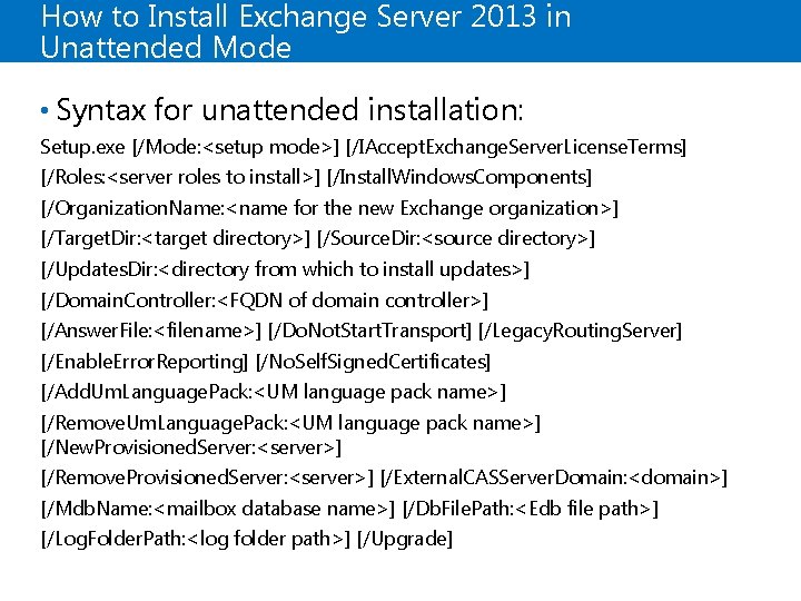How to Install Exchange Server 2013 in Unattended Mode • Syntax for unattended installation: