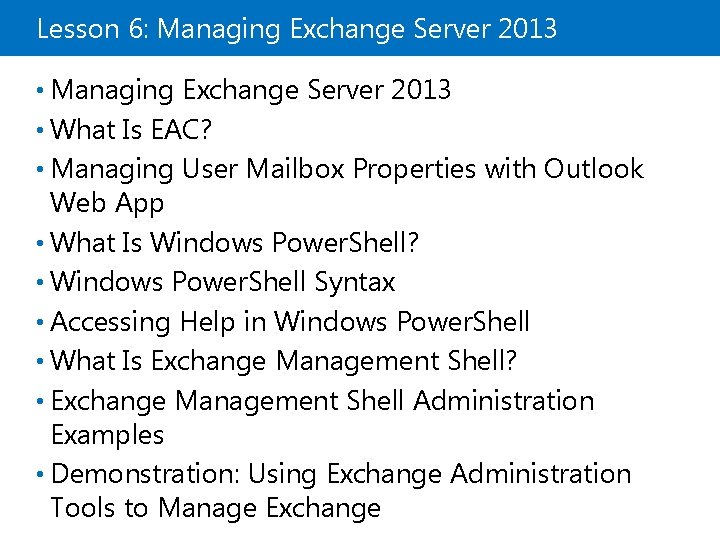 Lesson 6: Managing Exchange Server 2013 • What Is EAC? • Managing User Mailbox
