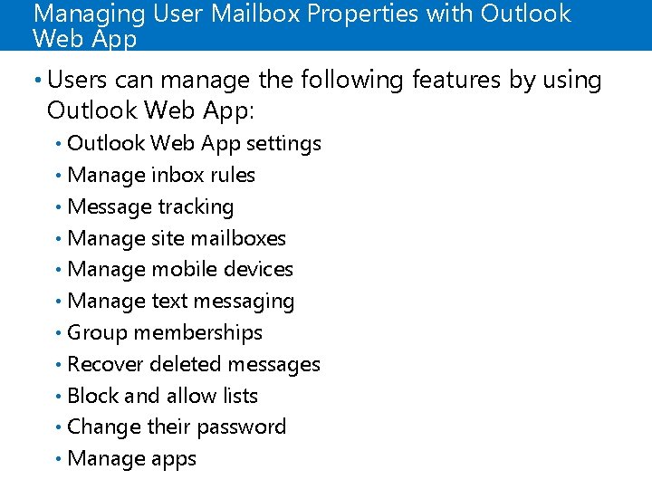 Managing User Mailbox Properties with Outlook Web App • Users can manage the following