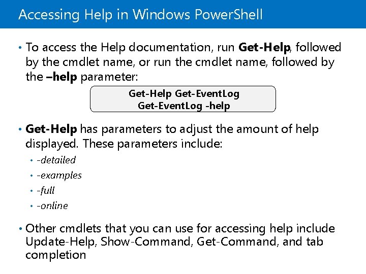 Accessing Help in Windows Power. Shell • To access the Help documentation, run Get-Help,