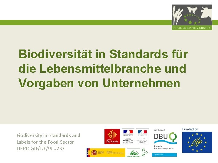 Biodiversität in Standards für die Lebensmittelbranche und Vorgaben von Unternehmen Funded by Biodiversity in