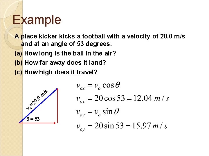 Example A place kicker kicks a football with a velocity of 20. 0 m/s