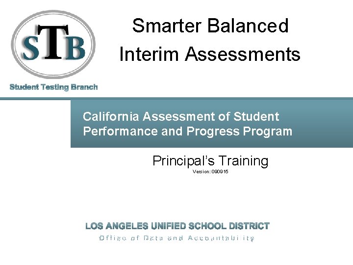 Smarter Balanced Interim Assessments California Assessment of Student Performance and Progress Program Principal’s Training