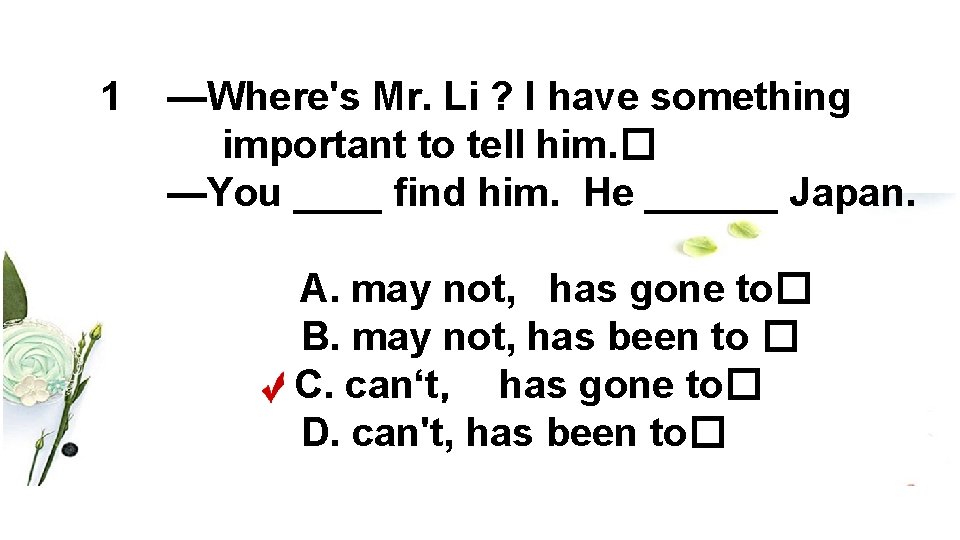 1 —Where's Mr. Li ? I have something important to tell him. � —You
