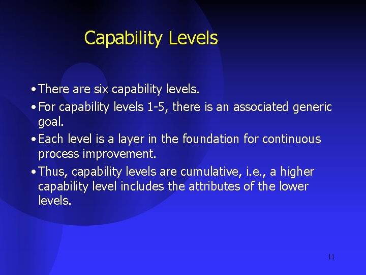 Capability Levels • There are six capability levels. • For capability levels 1 -5,