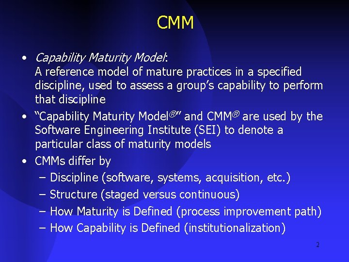 CMM • Capability Maturity Model: A reference model of mature practices in a specified