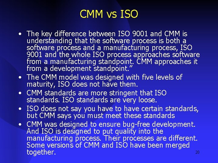 CMM vs ISO • The key difference between ISO 9001 and CMM is understanding