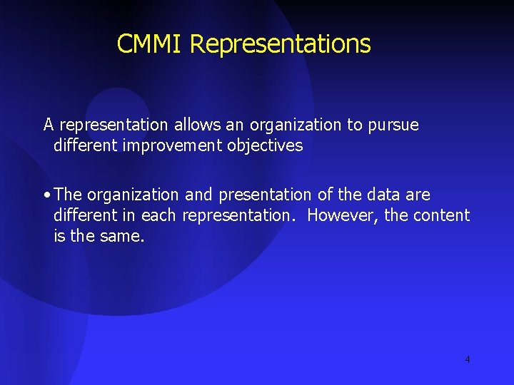CMMI Representations A representation allows an organization to pursue different improvement objectives • The