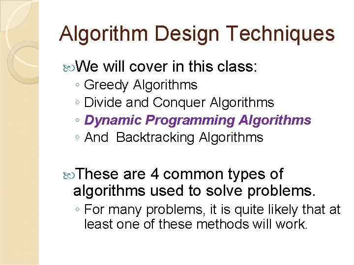 Algorithm Design Techniques We will cover in this class: ◦ Greedy Algorithms ◦ Divide
