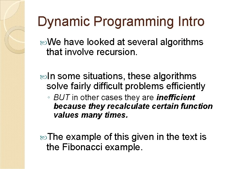 Dynamic Programming Intro We have looked at several algorithms that involve recursion. In some