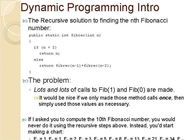 Dynamic Programming Intro The Recursive solution to finding the nth Fibonacci number: public static