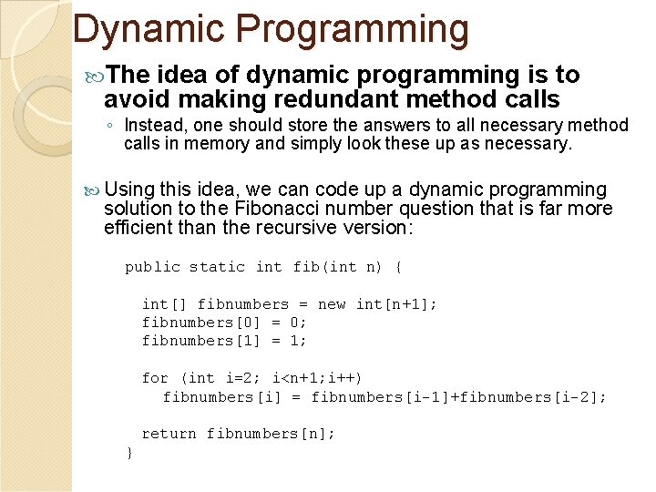 Dynamic Programming The idea of dynamic programming is to avoid making redundant method calls