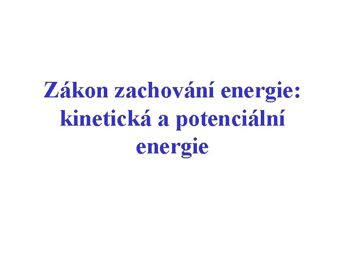 Zákon zachování energie: kinetická a potenciální energie 