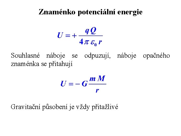 Znaménko potenciální energie Souhlasné náboje se odpuzují, náboje opačného znaménka se přitahují Gravitační působení