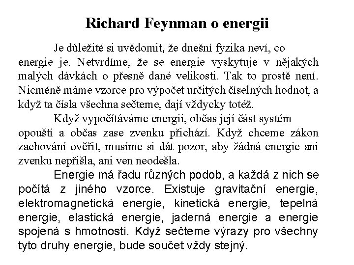 Richard Feynman o energii Je důležité si uvědomit, že dnešní fyzika neví, co energie