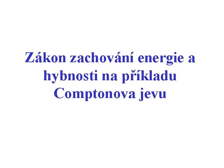 Zákon zachování energie a hybnosti na příkladu Comptonova jevu 