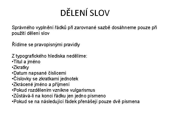 DĚLENÍ SLOV Správného vyplnění řádků při zarovnané sazbě dosáhneme pouze při použití dělení slov