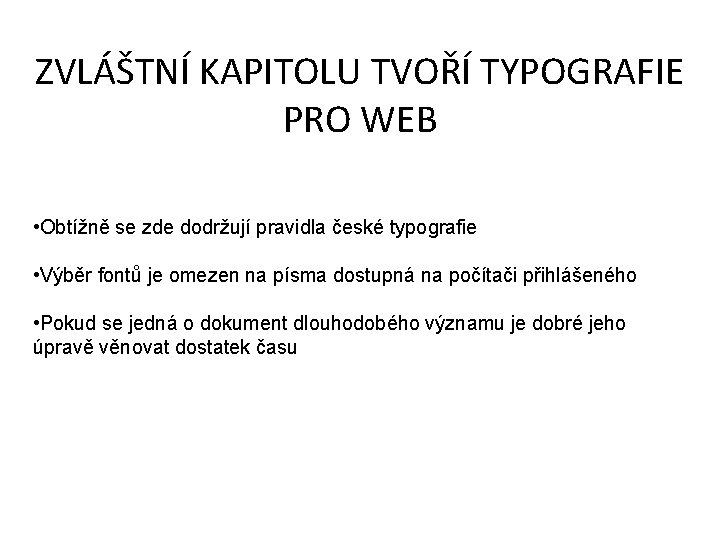 ZVLÁŠTNÍ KAPITOLU TVOŘÍ TYPOGRAFIE PRO WEB • Obtížně se zde dodržují pravidla české typografie