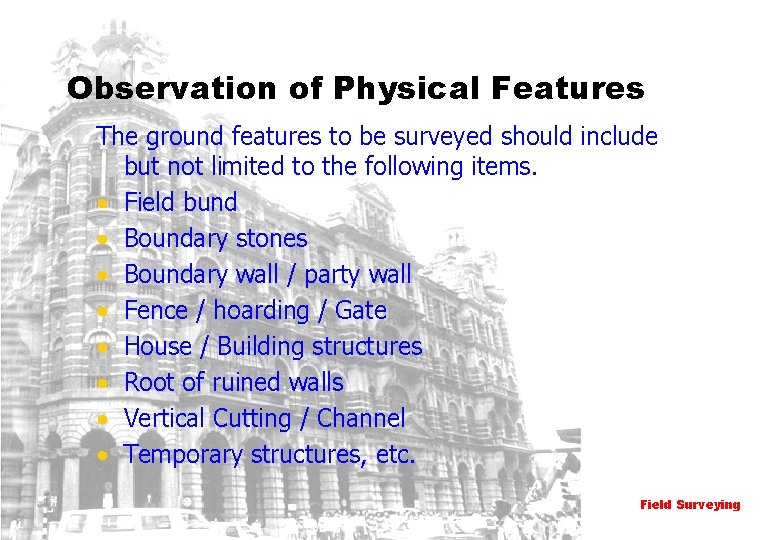 Observation of Physical Features The ground features to be surveyed should include but not
