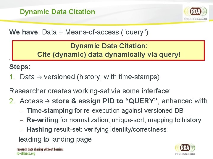 Dynamic Data Citation 12 We have: Data + Means-of-access (“query”) Dynamic Data Citation: Cite