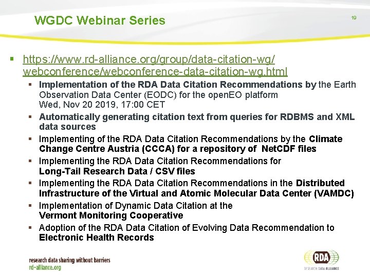 WGDC Webinar Series 19 § https: //www. rd-alliance. org/group/data-citation-wg/ webconference/webconference-data-citation-wg. html § Implementation of