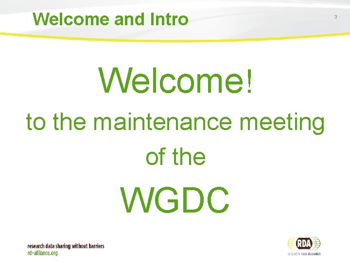 Welcome and Intro Welcome! to the maintenance meeting of the WGDC 3 
