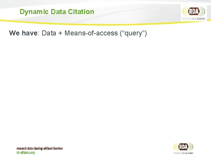 Dynamic Data Citation We have: Data + Means-of-access (“query”) 8 